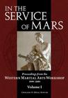 In the Service of Mars: Proceedings from the Western Martial Arts Workshop 1999-2009, Volume I By Gregory D. Mele (Editor) Cover Image
