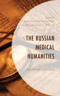 The Russian Medical Humanities: Past, Present, and Future By Konstantin Starikov (Editor), Melissa L. Miller (Editor), Angela Brintlinger (Contribution by) Cover Image