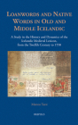 Loanwords and Native Words in Old and Middle Icelandic (12th C.- 1550): A Study in the History and Dynamics of the Icelandic Medieval Lexicon By Matteo Tarsi Cover Image