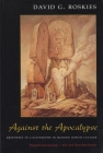 Against the Apocalypse: Responses to Catastrophe in Modern Jewish Culture (Judaic Traditions in Literature) Cover Image