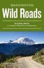 Wild Roads Washington: 80 Scenic Drives to Camping, Hiking Trails, and Adventures By Seabury Blair, Jr. Cover Image