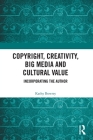 Copyright, Creativity, Big Media and Cultural Value: Incorporating the Author Cover Image