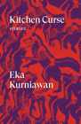 Kitchen Curse: Stories By Eka Kurniawan, Annie Tucker (Translated by), Benedict Anderson (Translated by), Maggie Tiojakin (Translated by), Tiffany Tsao (Translated by) Cover Image