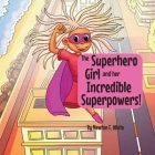 The Superhero Girl and Her Incredible Superpowers! Cover Image