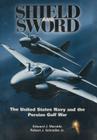 Shield and Sword: The United States Navy and the Persian Gulf War Cover Image