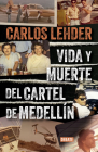 Vida y muerte del Cartel de Medellín / Life and Death of the Medellin Cartel By CARLOS LEHDER Cover Image