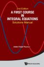 First Course in Integral Equations, A: Solutions Manual (Second Edition) By Abdul-Majid Wazwaz Cover Image