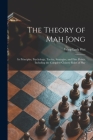 The Theory of Mah Jong; Its Principles, Psychology, Tactics, Strategies, and Fine Points, Including the Complete Chinese Rules of Play Cover Image