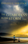 The Guardians in the Storms By Danielle Shryock Cover Image