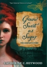 Ground Sweet as Sugar: The Complete Story By Catherine Heywood Cover Image
