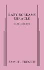 Baby Screams Miracle By Clare Barron Cover Image