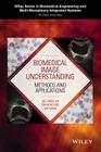 Biomedical Image Understanding: Methods and Applications By Joo-Hwee Lim, Sim-Heng Ong, Wei Xiong Cover Image