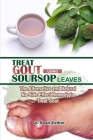 Treat Gout Using Soursop Leaves: The Alternative and Natural No Side Effect Remedy to Treat Gout By Sean Esther Cover Image