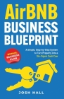 Airbnb Business Blueprint: A Simple, Step-by-Step System to Turn Property into a Six-Figure Cash Cow By Josh Hall Cover Image