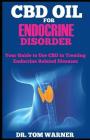 CBD Oil for Endocrine Disorder: Your Guide to Use CBD in Treating Endocrine Related Diseases By Dr Tom Warner Cover Image