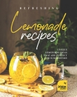Refreshing Lemonade Recipes: Unique Lemonade Ideas that are Perfect for Summertime By Tristan Sandler Cover Image