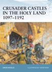 Crusader Castles in the Holy Land 1097–1192 (Fortress #21) Cover Image