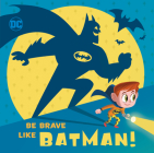 Be Brave Like Batman! (DC Super Friends) By Laura Hitchcock, Ethen Beavers (Illustrator) Cover Image