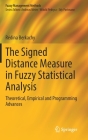 The Signed Distance Measure in Fuzzy Statistical Analysis: Theoretical, Empirical and Programming Advances (Fuzzy Management Methods) By Rédina Berkachy Cover Image