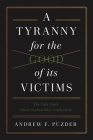 A Tyranny for the Good of Its Victims: The Ugly Truth about Stakeholder Capitalism By Andrew F. Pudzer Cover Image