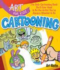 Art for Kids: Cartooning: The Only Cartooning Book You'll Ever Need to Be the Artist You've Always Wanted to Be By Art Roche Cover Image