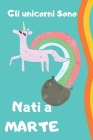 Gli unicorni sono nati su Marte: 108 pagine, quaderno per regalo di compleanno, diario di unicorno per bambini By Kingdom Art Gu Cover Image