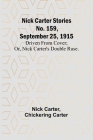 Nick Carter Stories No. 159, September 25, 1915: Driven from cover; or, Nick Carter's double ruse. By Nick Carter, Chickering Carter Cover Image