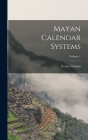 Mayan Calendar Systems; Volume 1 By Cyrus Thomas Cover Image