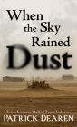 When the Sky Rained Dust By Patrick Dearen Cover Image
