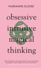 Obsessive, Intrusive, Magical Thinking By Marianne Eloise Cover Image