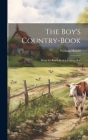 The Boy's Country-Book: Being the Real Life of a Country Boy Cover Image