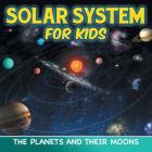 Solar System for Kids: The Planets and Their Moons By Baby Professor Cover Image