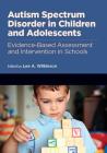 Autism Spectrum Disorder in Children and Adolescents: Evidence-Based Assessment and Intervention in Schools (Division 16: Applying Psychology in the Schools) By Lee A. Wilkinson (Editor) Cover Image