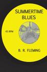 Summertime Blues By B. R. Fleming, Murdock Malone (Editor), Jeremy Fleming (Designed by) Cover Image