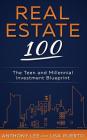 Real Estate 100: The Teen and Millennial Investment Blueprint By Anthony a. Lee, Lisa Puerto Cover Image