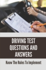 Driving Test Questions And Answers: Know The Rules To Implement: Drivers Handbook Practice Test By Clair Borjon Cover Image