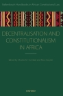 Decentralization and Constitutionalism in Africa (Stellenbosch Handbooks in African Constitutional Law) By Charles M. Fombad (Editor), Nico Steytler (Editor) Cover Image