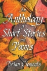 An Anthology of Short Stories and Poems By Brian Clements Cover Image