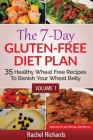 The 7-Day Gluten-Free Diet Plan: 35 Healthy Wheat Free Recipes To Banish Your Wheat Belly - Volume 1 By Rachel Richards Cover Image