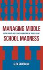 Managing Middle School Madness: Helping Parents and Teachers Understand the 'Wonder Years' Cover Image