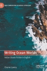 Writing Ocean Worlds: Indian Ocean Fiction in English (New Comparisons in World Literature) By Charne Lavery Cover Image