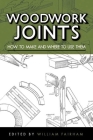 Woodwork Joints: How to Make and Where to Use Them By William Fairham Cover Image
