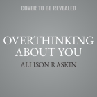 Overthinking about You Lib/E: Navigating Romantic Relationships When You Have Anxiety, Ocd, And/Or Depression Cover Image