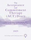 The Acceptance and Commitment Therapy (ACT) Diary 2023: A Guide and Companion for Moving Toward the Things That Matter in Your Life By Freddy Jackson Brown, Nic Hooper Cover Image