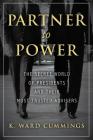 Partner to Power: The Secret World of Presidents and Their Most Trusted Advisers By K. Ward Cummings Cover Image