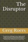The Disruptor: Someone who challenges current organizational habits and works to find positive alternatives; uprooting and changing h (Crossroads #2) By Greg Roers Cover Image