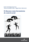 El Discurso Como Herramienta de Control Social By Javier de Santiago Guervós (Editor), Teresa Fernández-Ulloa (Editor), Miguel Soler Gallo (Editor) Cover Image