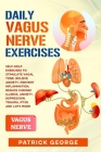 Daily Vagus Nerve Exercises: Self-Help Exercises to Stimulate Vagal Tone. Relieve Anxiety, Prevent Inflammation, Reduce Chronic Illness, Anxiety, D Cover Image