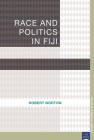 Race and Politics in Fiji (Pacific Studies series) By Robert Norton Cover Image