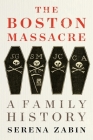 The Boston Massacre: A Family History By Serena Zabin Cover Image